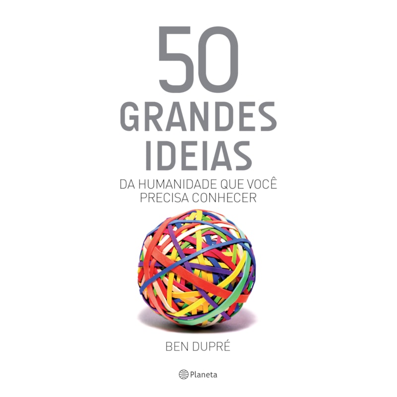 50 GRANDES IDEIAS DA HUMANIDADE QUE VOCÊ PRECISA CONHECER