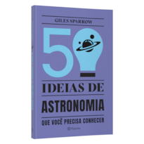 50 IDEIAS DE ASTRONOMIA QUE VOCÊ PRECISA CONHECER: CONCEITOS IMPORTANTES DE ASTRONOMIA DE FORMA FÁCIL E RÁPIDA