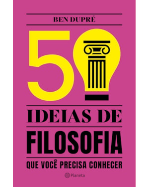 50 IDEIAS DE FILOSOFIA: QUE VOCÊ PRECISA CONHECER