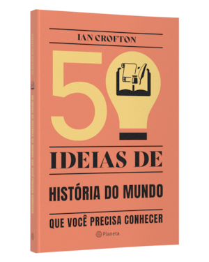 50 IDEIAS DE HISTÓRIA DO MUNDO QUE VOCÊ PRECISA CONHECER: CONCEITOS IMPORTANTES DE HISTÓRIA DO MUNDO DE FORMA RÁPIDA E FÁCIL