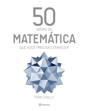 50 IDEIAS DE MATEMÁTICA QUE VOCÊ PRECISA CONHECER