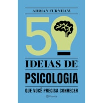 50 IDEIAS DE PSICOLOGIA: QUE VOCÊ PRECISA CONHECER