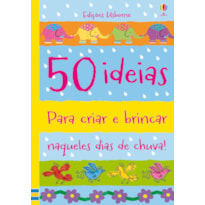 50 IDEIAS PARA CRIAR E BRINCAR NAQUELES DIAS DE CHUVA