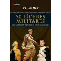 50 líderes militares: que mudaram a história da humanidade