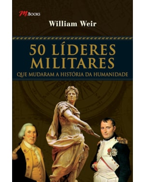50 líderes militares: que mudaram a história da humanidade