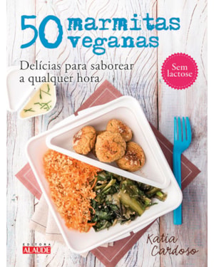 50 marmitas veganas: delícias para saborear a qualquer hora