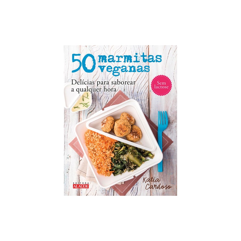 50 marmitas veganas: delícias para saborear a qualquer hora