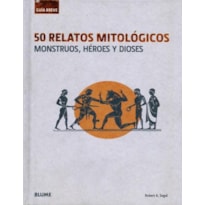 50 relatos mitológicos. monstruos, héroes y dioses. guía breve