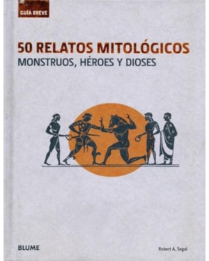 50 relatos mitológicos. monstruos, héroes y dioses. guía breve