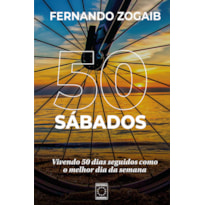 50 SÁBADOS: VIVENDO 50 DIAS SEGUIDOS COMO O MELHOR DIA DA SEMANA