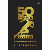 50 TONS PARA O SUCESSO: CONSELHOS PARA UMA VIDA PRÓSPERA 50 TONS PARA O SUCESSO: CONSELHOS PARA UMA VIDA PRÓSPERA