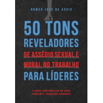 50 TONS REVELADORES DE ASSÉDIO SEXUAL E MORAL NO TRABALHO PARA LÍDERES