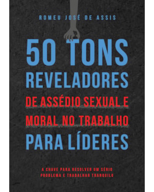 50 TONS REVELADORES DE ASSÉDIO SEXUAL E MORAL NO TRABALHO PARA LÍDERES