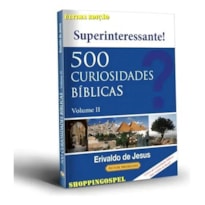 500 CURIOSIDADES BÍBLICAS - VOLUME 2