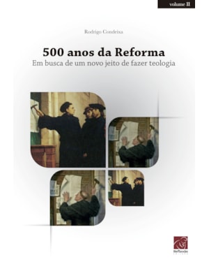 500 DA REFORMA - EM BUSCA DE UM NOVO JEITO DE FAZER TEOLOGIA