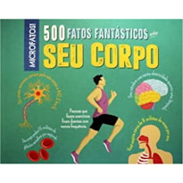 500 fatos fantásticos sobre seu corpo