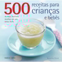 500 RECEITAS PARA CRIANÇAS E BEBÊS