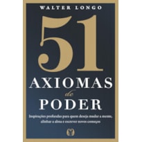 51 axiomas de poder: Inspirações profundas para quem deseja mudar a mente, alinhar a alma e escrever novos começos