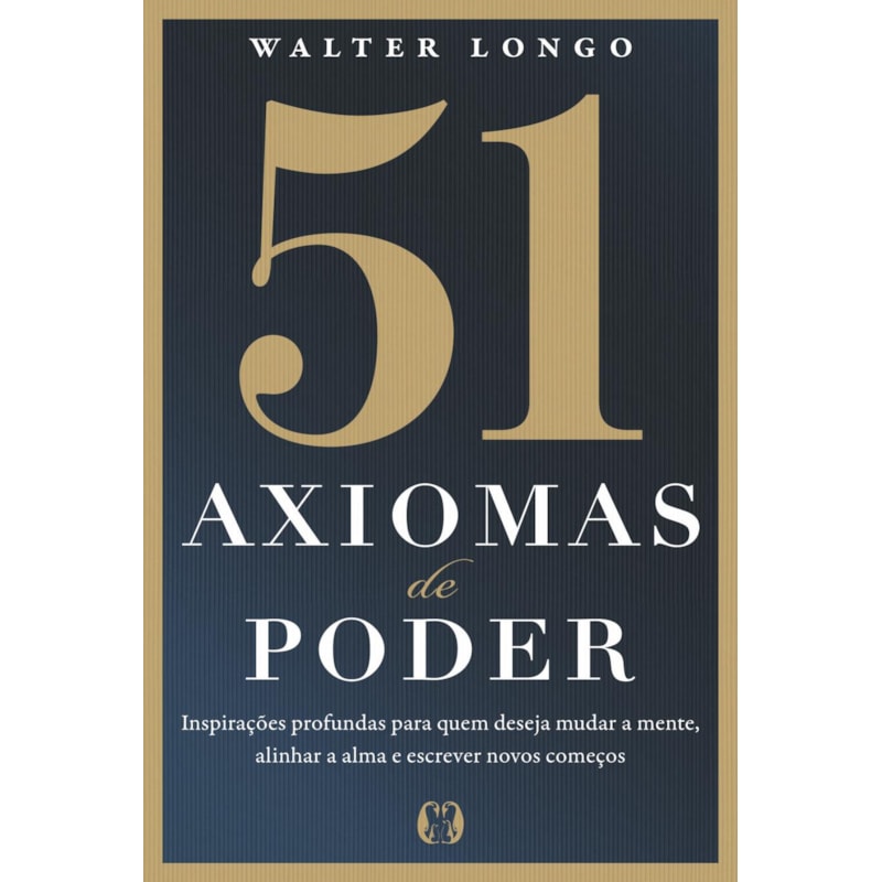 51 axiomas de poder: Inspirações profundas para quem deseja mudar a mente, alinhar a alma e escrever novos começos