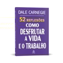 52 REFLEXÕES: COMO DESFRUTAR A VIDA E O TRABALHO