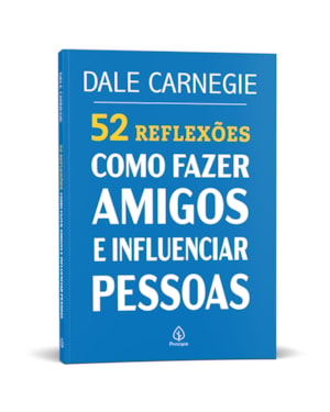 52 REFLEXÕES: COMO FAZER AMIGOS E INFLUENCIAR PESSOAS