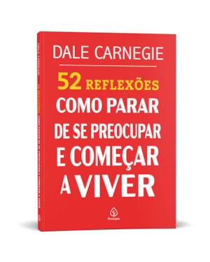 52 REFLEXÕES: COMO PARAR DE SE PREOCUPAR E COMEÇAR A VIVER
