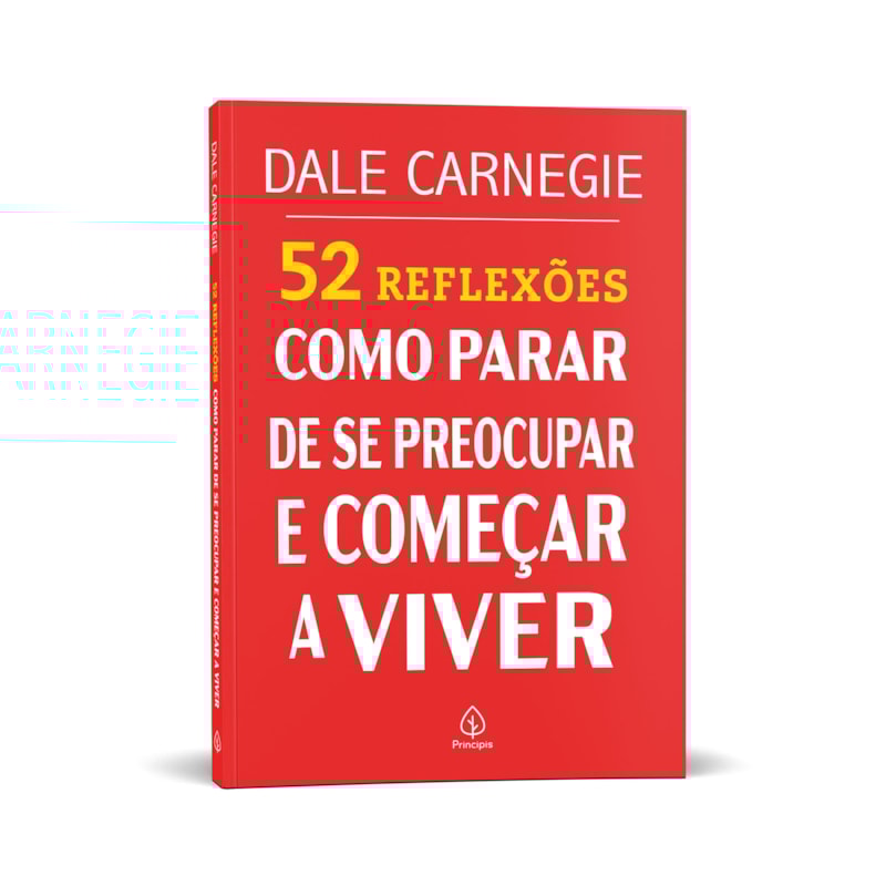 52 REFLEXÕES: COMO PARAR DE SE PREOCUPAR E COMEÇAR A VIVER