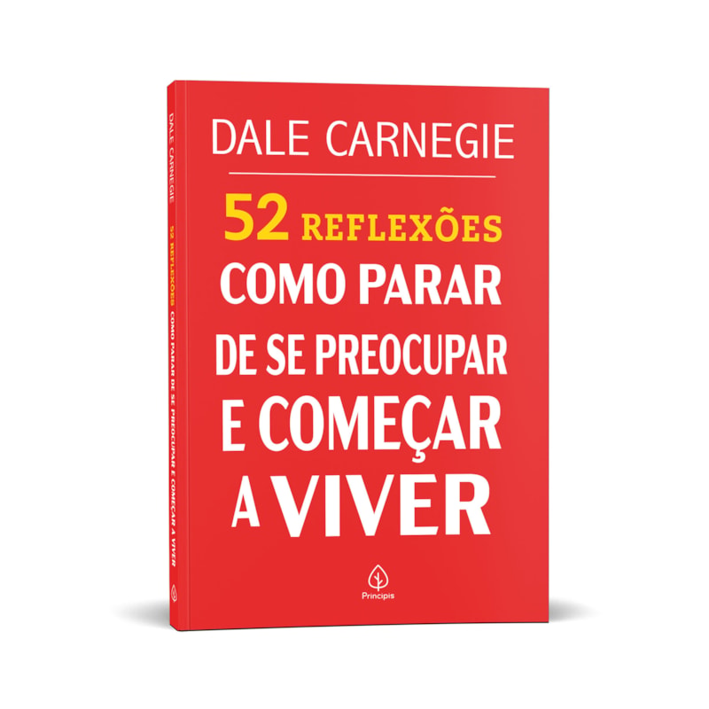 52 REFLEXÕES: COMO PARAR DE SE PREOCUPAR E COMEÇAR A VIVER