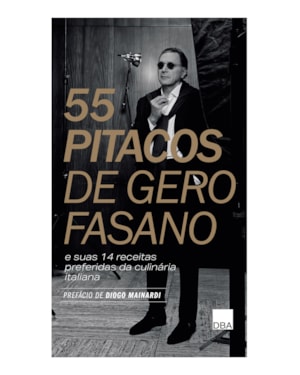 55 PITACOS DE GERO FASANO E SUAS 14 RECEITAS PREFERIDAS DA CULINÁRIA ITALIANA