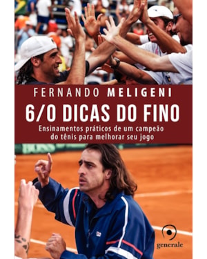 6/0 DICAS DO FINO - ENSINAMENTOS PRÁTICOS DE UM CAMPEÃO DO TÊNIS PARA MELHORAR SEU JOGO