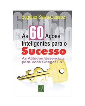 60 ACOES INTELIGENTES PARA O SUCESSO AS ATITUDES ESSENCIAIS PARA VOCE CHEGA