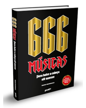 666 MÚSICAS PARA VOCÊ BATER A CABEÇA ATÉ MORRER (EDIÇÃO EM CAPA DURA COM BRINDES): UM GUIA PARA OS HINOS DO ROCK E DO METAL