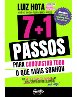 7+1 PASSOS PARA CONQUISTAR TUDO O QUE MAIS SONHOU: UM MÉTODO SIMPLES E RÁPIDO PARA TRANSFORMAR OS SEUS RESULTADOS NO ATO