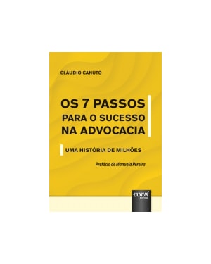 7 PASSOS PARA O SUCESSO NA ADVOCACIA, OS - UMA HISTÓRIA DE MILHÕES