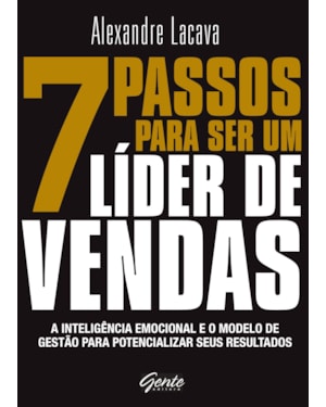 7 PASSOS PARA SER UM LÍDER DE VENDAS - A INTELIGÊNCIA EMOCIONAL E O MODELO DE GESTÃO PARA POTENCIALIZAR SEUS RESULTADOS