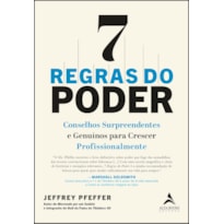 7 REGRAS DO PODER: CONSELHOS SURPREENDENTES E GENUÍNOS PARA CRESCER PROFISSIONALMENTE