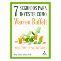 7 SEGREDOS PARA INVESTIR COMO WARREN BUFFETT: UM GUIA SIMPLES PARA INICIANTES