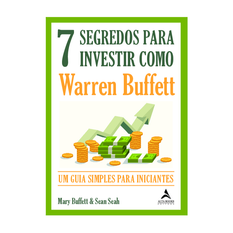 7 SEGREDOS PARA INVESTIR COMO WARREN BUFFETT: UM GUIA SIMPLES PARA INICIANTES