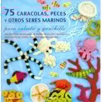 75 caracolas, peces y otros seres marinos - para calceta y ganchillo