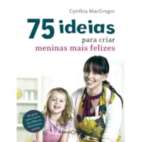 75 IDEIAS PARA CRIAR MENINAS MAIS FELIZES 75 IDEIAS PARA CRIAR MENINAS MAIS FELIZES