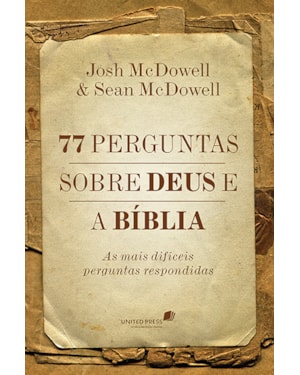 77 perguntas sobre Deus e a Bíblia: As mais difíceis perguntas respondidas