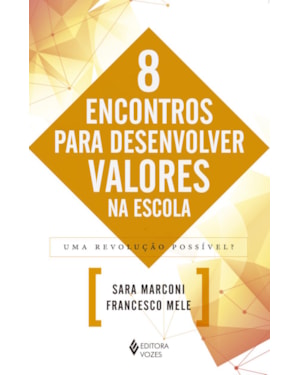 8 ENCONTROS PARA DESENVOLVER VALORES NA ESCOLA - UMA REVOLUÇÃO POSSÍVEL?