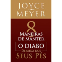 8 MANEIRAS DE MANTER O DIABO DEBAIXO DOS SEUS PÉS