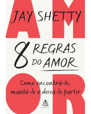 8 REGRAS DO AMOR: COMO ENCONTRÁ-LO, MANTÊ-LO E DEIXÁ-LO PARTIR