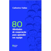 80 ATIVIDADES DE COOPERAÇÃO PARA APRENDER EM EQUIPE