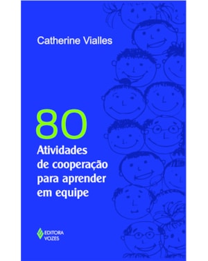 80 ATIVIDADES DE COOPERAÇÃO PARA APRENDER EM EQUIPE