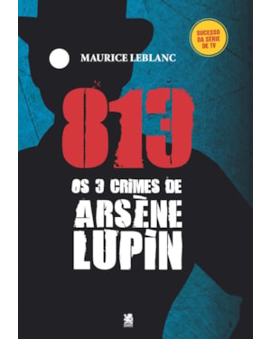 813 PARTE 2: OS TRÊS CRIMES DE ARSÈNE LUPIN