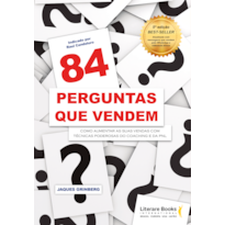 84 PERGUNTAS QUE VENDEM: COMO AUMENTAR AS SUAS VENDAS COM TÉCNICAS PODEROSAS DO COACHING E DA PNL