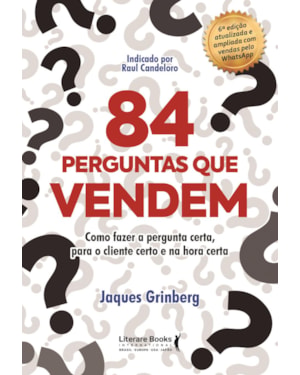 84 perguntas que vendem: como fazer a pergunta certa, para o cliente certo na hora certa