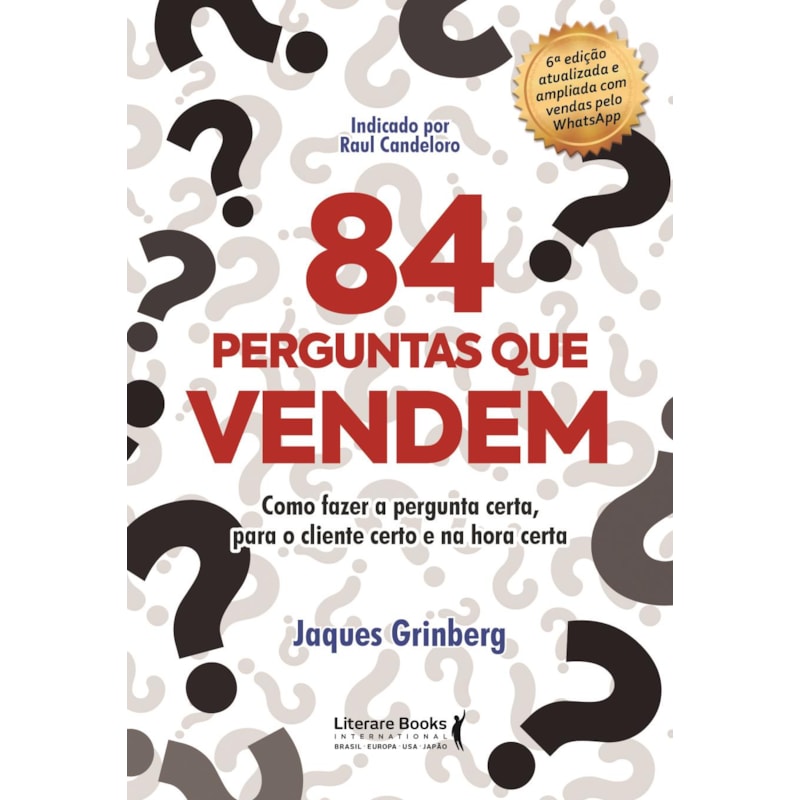 84 perguntas que vendem: como fazer a pergunta certa, para o cliente certo na hora certa